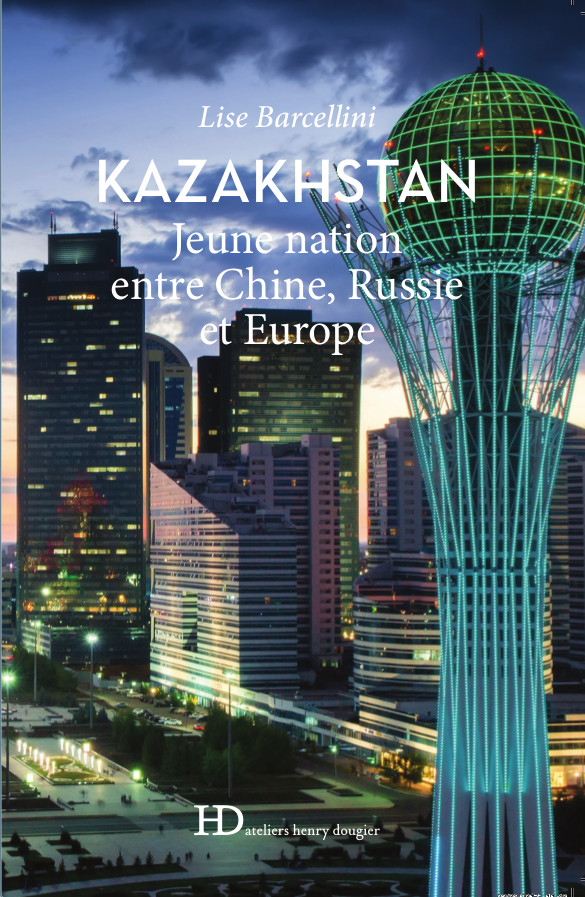 Kazakhstan Couverture Livre Jeune nation entre Chine, Russie et Europe Lise Barcellini